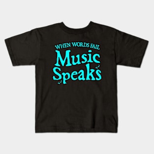 When Words Fail Music Speaks Kids T-Shirt